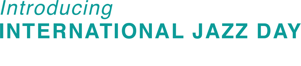 Introducing INTERNATIONAL JAZZ DAY ジャズに親しむ3日間